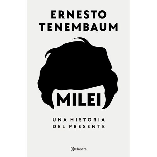 Libro Milei, Una Historia Presente Planeta